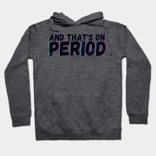 And That's on Period Hoodie